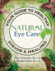 Natural Eye Care: Your Guide to Healthy Vision and Healing EBook